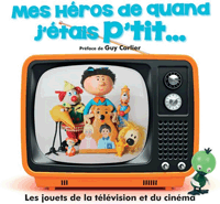 Mes H&eacute;ros de quand j'&eacute;tais p'tit... Les Jouets de la T&eacute;l&eacute;vision et du Cin&eacute;ma (Christophe Mourth&eacute; & Fr&eacute;d&eacute;ric Menant) - Editions M