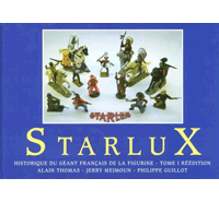 Starlux : Histoire du géant français de la figurine. Tome 1 (Seconde Edition) - Alain Thomas, Jerry Meimoun & Philippe Guillot 