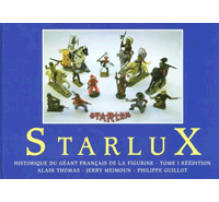 Starlux : Histoire du g&eacute;ant fran&ccedil;ais de la figurine. Tome 1 (Seconde Edition) - Alain Thomas, Jerry Meimoun & Philippe Guillot 