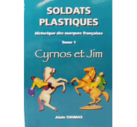 Cyrnos et Jim : Livre Soldats Plastiques Historique des Marques Françaises Tome 1 Alain Thomas