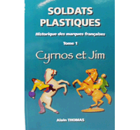Cyrnos et Jim : Livre Soldats Plastiques Historique des Marques Fran&ccedil;aises Tome 1 Alain Thomas