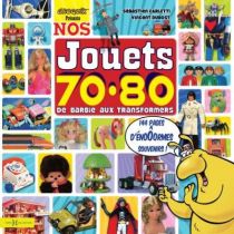 \'\'Nos Jouets 70-80\'\' Collector book -By S. Carletti & V. Dubost - Editions Hors Collection