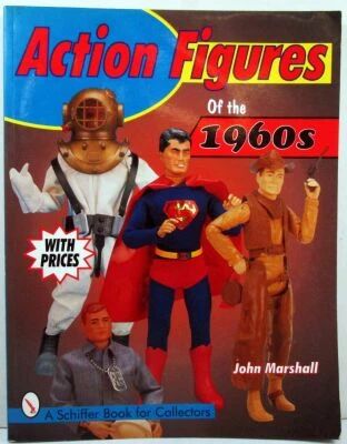 Action Figures of the 1960\'s - Collector\'s Reference & Value Guide, by John Marshall - Schiffer Book for Collectors 1998