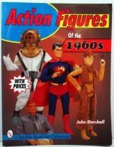 Action Figures of the 1960\'s - Collector\'s Reference & Value Guide, by John Marshall - Schiffer Book for Collectors 1998