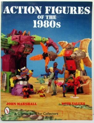 Action Figures of the 1980\'s - Collector\'s Reference & Value Guide, by John Marshall - Schiffer Book for Collectors 1998