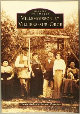 Book Memory in Pictures Villemoisson et Villiers sur Orge Claude Audigi� & Jacques Peyrafitte Alain Sutton Editions