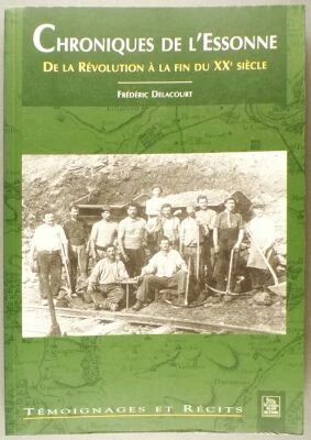 Book Testimonies and Chronicles from Essonne From the Revolution to the End of the 20th Century Fr�d�ric Delacourt Alain Sutton 
