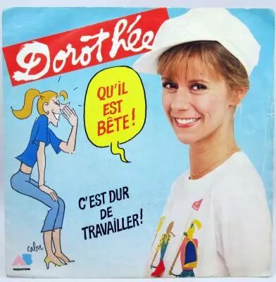 Doroth�e - Qu\'il est b�te! / C\'est dur de travailler! - Mini-LP Record - Ades AB Productions 1984