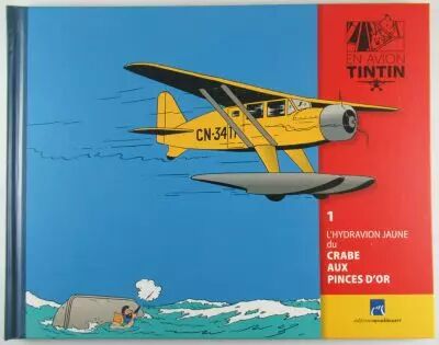 En Avion Tintin - Editions Hachette - 001 Livret Fascicule L\'hydravion jaune du Crabe aux pinces d\'or