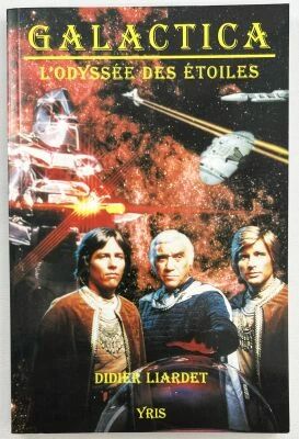 Galactica : The Odyssey of the Stars - French TV Series\' s Book Guide by Didier LIARDET (Yris 1997) 