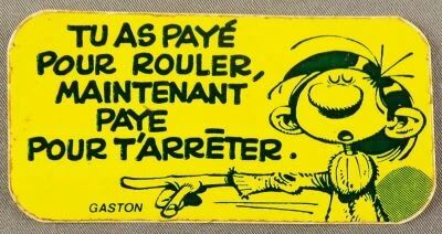 Gaston Lagaffe - Autocollant - Tu as Pay� pour Rouler, Maintenant Paye pour t\'Arr�ter