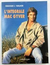 L\'int&eacute;grale de MacGyver - Livre Guide de la S&eacute;rie TV - Graham J.Walker (Editions S&eacute;vigny 1991)