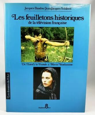 Les feuilletons historiques de la t�l�vision fran�aise de J. Baudou & J.J. Schleret (Huiti�me Art 1992)