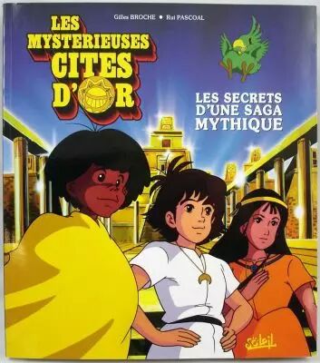 Les Myst�rieuses Cit�s d Or  Les secrets d\'une saga mythique - Editions Soleil