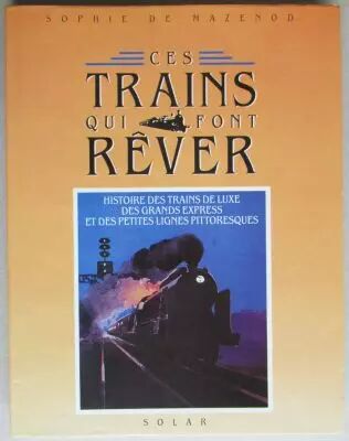 Livre Ces Trains qui font R�ver De Mazenod Solar 1990