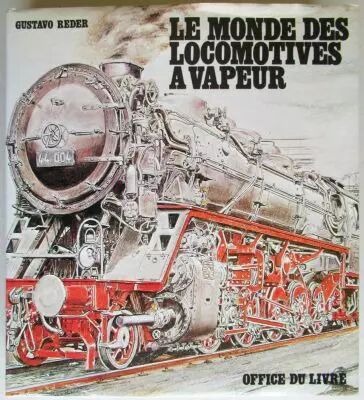 Livre Le Monde des Locomotives � Vapeur G. Reder Office du Livre 1974