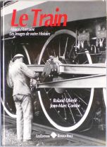 Livre Le Train Alsace / Lorraine Les Images de notre Histoire R. Oberlé J.M. Combes Editions Ronald Hirlé 1993