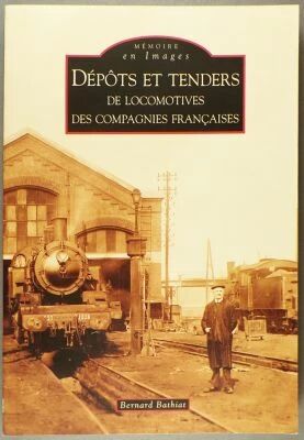 Livre M�moire en Images D�p�ts et Tenders de Locomotives des Compagnies Fran�aises Bernard Bathiat Editions Alain Sutton