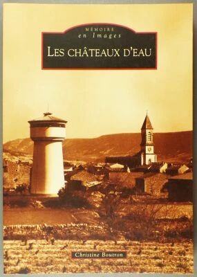 Livre M�moire en Images Les Ch�teaux d\'Eau Christine Boutron Editions Alain Sutton