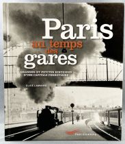 Paris au temps des gares (grande et petite histoire d\'une caopitale ferroviaire) - Parigramme (2011)