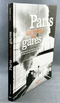 Paris au temps des gares (grande et petite histoire d\'une caopitale ferroviaire) - Parigramme (2011)