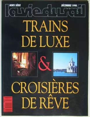 Revue La Vie du Rail Hors S�rie Trains de Luxe & Croisi�res de R�ves 1990