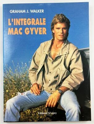 The Complete MacGyver - French TV Series Guide Book - Graham J.Walker (Editions S�vigny 1991)